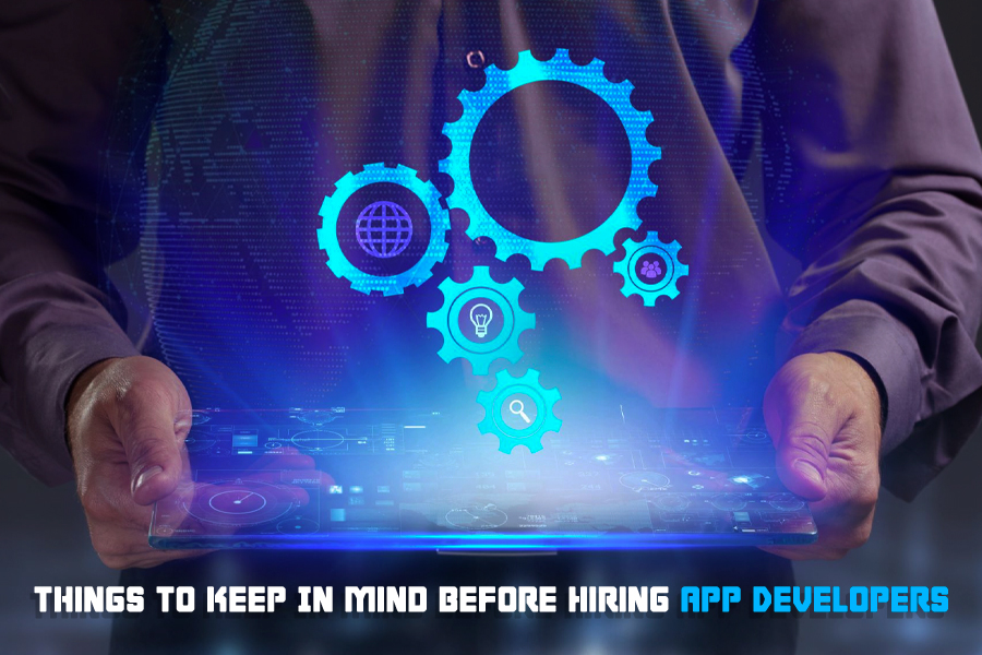 Things To Keep In Mind Before Hiring App Developers