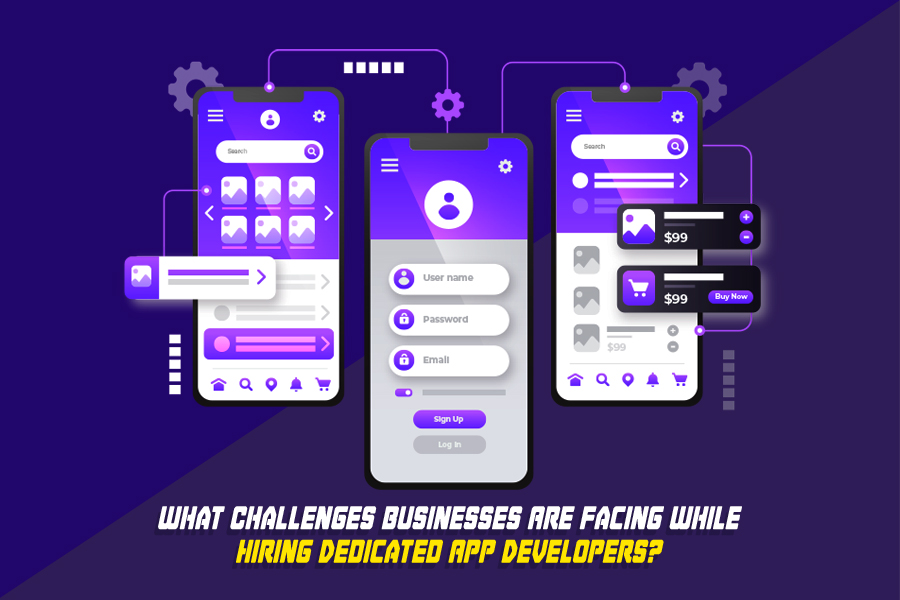 What Challenges Businesses Are Facing While Hiring Dedicated App Developers?